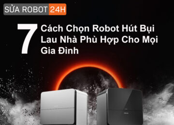 7 Cách Chọn Robot Hút Bụi Thông Minh Cho Căn Nhà Của Bạn