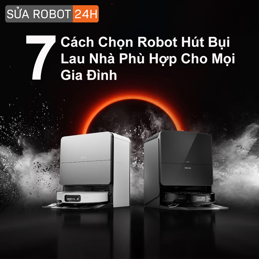 7 Cách Chọn Robot Hút Bụi Thông Minh Cho Căn Nhà Của Bạn